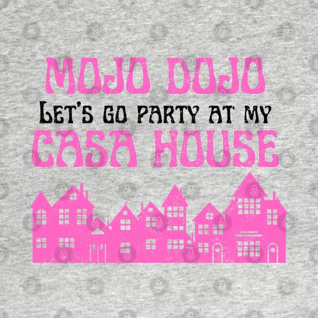 Let’s a go party at my Mojo Dojo Casa House by Artistic Design